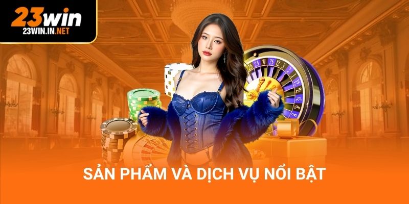 Sản phẩm và dịch vụ nổi bật